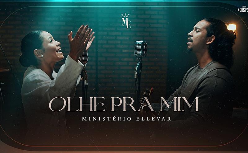 Ministério Ellevar lança “Olhe pra Mim” pela gravadora É Gospel Music